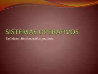 Definicion, funcion, evolucion, tipos.
 