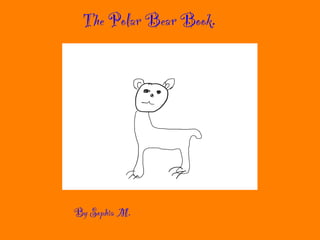 The Polar Bear Book.!
By Sophia M.
 