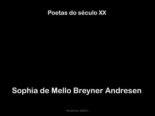 Poetas do século XX Sophia de Mello Breyner Andresen Rita Bornes  2010/11 