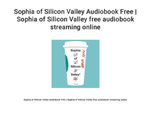 Sophia Of Silicon Valley Audiobook Free Sophia Of Silicon Valley Fr