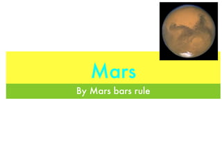 Mars
By Mars bars rule
 