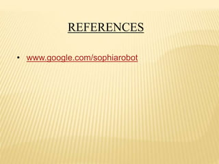 REFERENCES
• www.google.com/sophiarobot
 