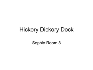 Hickory Dickory Dock Sophie Room 8 