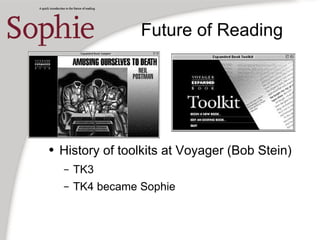 Future of Reading
● History of toolkits at Voyager (Bob Stein)
– TK3
– TK4 became Sophie
 