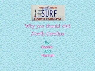 Why you should visit North Carolina By: Sophie  And Hannah 