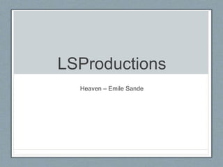 LSProductions
Heaven – Emile Sande
 