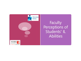 Faculty
Perceptions of
Students’ IL
Abilities
 