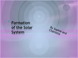 *   Formation
    of the Solar
    System
 