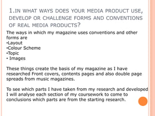 1.in what ways does your media product use, develop or challenge forms and conventions of real media products?The ways in which my magazine uses conventions and other forms areLayout