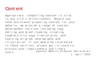 Content
Appropriate, compelling content is vital to any site’s
effectiveness. Should you need assistance preparing
content...