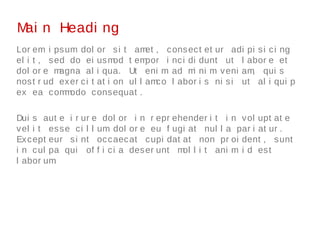 Main Heading
Lorem ipsum dolor sit amet, consectetur adipisicing elit, sed do
eiusmod tempor incididunt ut labore et dolor...