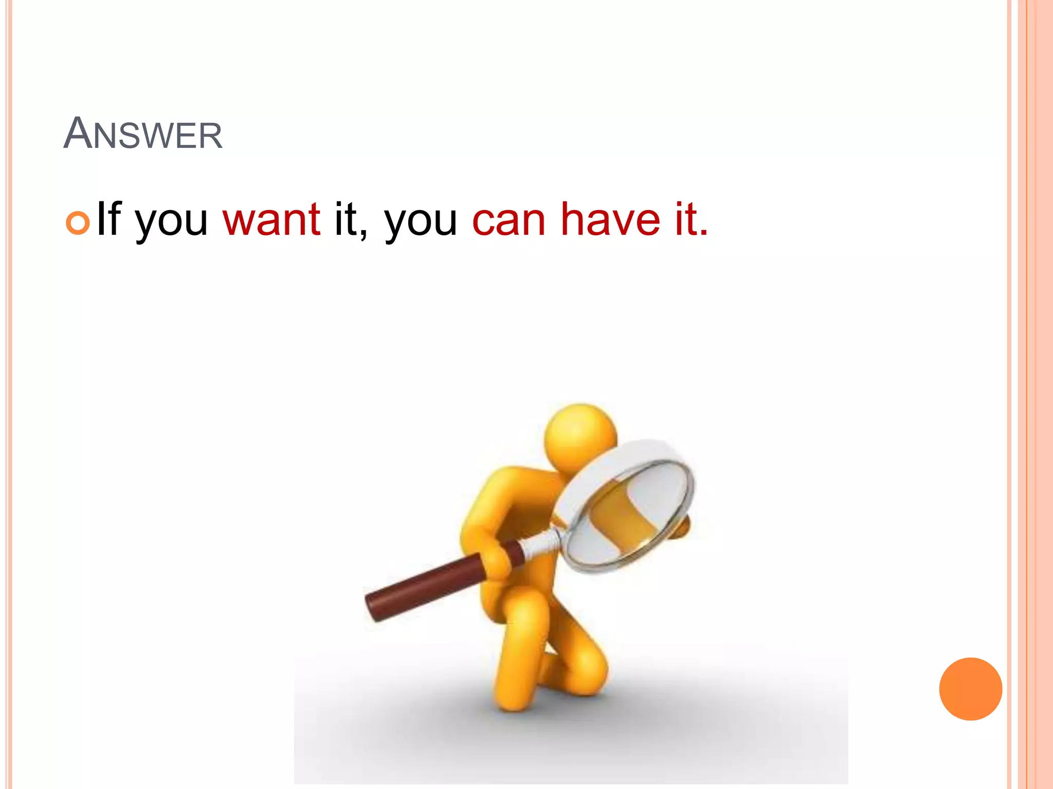 ANSWER
If you want it, you can have it.
 