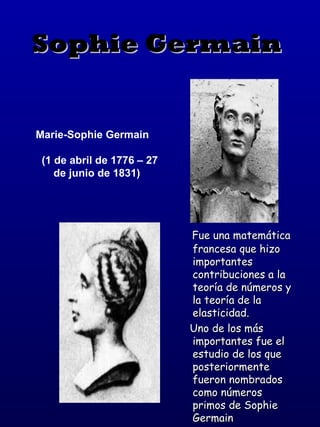 Sophie Germain   ,[object Object],[object Object],Marie-Sophie Germain  (1 de abril de 1776 – 27 de junio de 1831)   