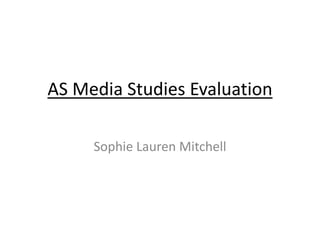 AS Media Studies Evaluation

     Sophie Lauren Mitchell
 