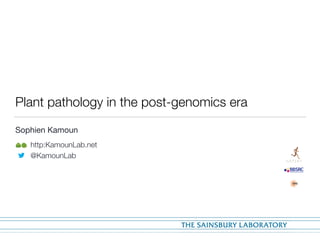 Plant pathology in the post-genomics era
Sophien Kamoun

http:KamounLab.net
@KamounLab
 