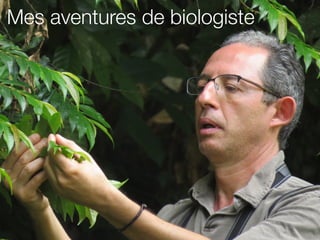 Mes aventures de biologiste
 