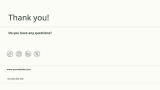 Thank you!
Do you have any questions?
+00 000 000 000
www.yourwebsite.com
 