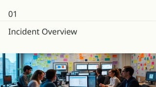 Incident Overview
01
 