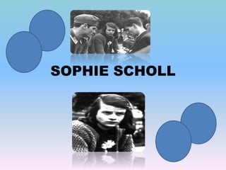 SOPHIE SCHOLL
 