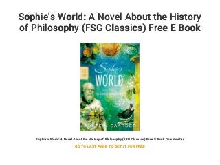 Sophie's World: A Novel About the History
of Philosophy (FSG Classics) Free E Book
Downloader
Sophie's World: A Novel About the History of Philosophy (FSG Classics) Free E Book Downloader
GO TO LAST PAGE TO GET IT FOR FREE
 