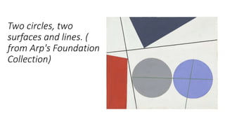 Two circles, two
surfaces and lines. (
from Arp's Foundation
Collection)
 