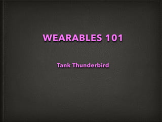 WEARABLES 101
Tank Thunderbird
 