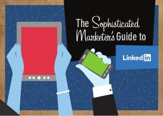 The Sophisticated
Marketer’sGuide to
 