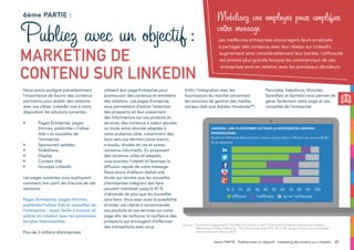21
Nous avons souligné précédemment
l’importance de fournir des contenus
pertinents pour établir des relations
avec vos cibles. LinkedIn met à votre
disposition les solutions suivantes :
•	 Pages Entreprise, pages 	
	Vitrine, publicités « Follow 	
	 Ads » et nouvelles de 		
	 l’entreprise
•	Sponsored updates
•	SlideShare
•	Display
•	Content Ads
•	Groupes LinkedIn
Les pages suivantes vous expliquent
comment tirer parti de chacune de ces
solutions.
Pages Entreprise, pages Vitrine,
publicités Follow Ads et nouvelles de
l’entreprise : soyez facile à trouver et
entrez en relation avec les personnes
les plus intéressantes
Plus de 3 millions d’entreprises
utilisent leur page Entreprise pour
promouvoir des contenus et entretenir
des relations. Les pages Entreprise
vous permettent d’attirer l’attention
des prospects en leur présentant
des informations sur vos produits et
services, des contenus à valeur ajoutée
ou toute autre donnée adaptée à
votre audience cible, notamment des
liens vers vos derniers livres blancs,
e-books, études de cas et autres
contenus informatifs. En proposant
des contenus utiles et adaptés,
vous suscitez l’intérêt et favorisez la
diffusion rapide de votre message.
Nous avons d’ailleurs réalisé une
étude qui montre que les nouvelles
d’entreprises intégrant des liens
peuvent intéresser jusqu’à 45 %
d’abonnés de plus que les nouvelles
sans liens. Vous avez aussi la possibilité
d’inviter vos clients à recommander
vos produits et vos services sur votre
page afin de renforcer la confiance des
prospects qui envisagent d’effectuer
des transactions avec vous.
Enfin, l’intégration avec les
fournisseurs du marché concernant
les solutions de gestion des médias
sociaux (tels que Adobe, Hootsuite™,
Percolate, Salesforce, Shoutlet,
Spredfast et Sprinklr) vous permet de
gérer facilement votre page et vos
nouvelles de l’entreprise.
6ème partie :
Publiez avec un objectif:
LE marketing de
contenu sur LinkedIn
Mobilisez vos employés pour amplifier
votre message
Les meilleures entreprises encouragent leurs employés
à partager des contenus avec leur réseau sur LinkedIn,
augmentant ainsi considérablement leur portée. L’efficacité
est encore plus grande lorsque les commerciaux de ces
entreprises sont en relation avec les principaux décideurs.
6ème PARTIE : Publiez avec un objectif : marketing de contenu sur LinkedIn
Source: “Customer Engagement: The Role of Content in the IT Purchase Process  Connecting Content
	 Marketing to Sales Follow Up.” IDG Enterprise, Sep’2013. N=1,138 range of industries worldwide
	 were surveyed in Spring 2013.
% 0 10 20 30 40 50 60 70 80 90 100
Efficace Inefficace Je ne l’utilise pas
LinkedIn : une plateforme clé pour la diffusion de contenu
professionnel
Quelle est l’efficacité des principaux réseaux sociaux dans la diffusion de contenu BtoB ?
(% de réponses)
 