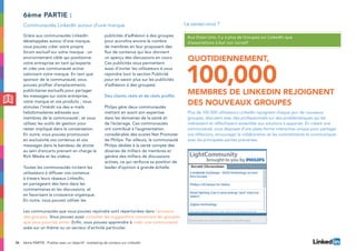 36
Grâce aux communautés LinkedIn
développées autour d’une marque,
vous pouvez créer votre propre
forum exclusif sur votre marque : un
environnement ciblé qui positionne
votre entreprise en tant qu’experte
et crée une communauté active
valorisant votre marque. En tant que
sponsor de la communauté, vous
pouvez profiter d’emplacements
publicitaires exclusifs pour partager
les messages sur votre entreprise,
votre marque et vos produits ; vous
stimulez l’intérêt via des e-mails
hebdomadaires adressés aux
membres de la communauté ; et vous
utilisez les outils de gestion pour
rester impliqué dans la conversation.
En outre, vous pouvez promouvoir
en exclusivité vos contenus et vos
messages dans le bandeau de droite
au sein d’encarts prenant en charge le
Rich Media et les vidéos.
Toutes les communautés incitent les
utilisateurs à diffuser vos contenus
à travers leurs réseaux LinkedIn,
en partageant des liens dans les
commentaires et les discussions, et
en favorisant la croissance organique.
En outre, vous pouvez utiliser les
publicités d’adhésion à des groupes
pour accroître encore le nombre
de membres en leur proposant des
flux de contenus qui leur donnent
un aperçu des discussions en cours.
Ces publicités vous permettent
aussi d’inviter les utilisateurs à vous
rejoindre (voir la section Publicité
pour en savoir plus sur les publicités
d’adhésion à des groupes).
Des clients réels et de réels profits
Philips gère deux communautés
mettant en avant son expertise
dans les domaines de la santé et
de l’éclairage. Ces communautés
ont contribué à l’augmentation
considérable des scores Net Promoter
de Philips. Par ailleurs, la communauté
Philips dédiée à la santé compte des
dizaines de milliers de membres et
génère des milliers de discussions
actives, ce qui renforce sa position de
leader d’opinion à grande échelle.
6ème partie :
Communautés LinkedIn autour d’une marque
Plus de 100 000 utilisateurs LinkedIn rejoignent chaque jour de nouveaux
groupes, discutent avec des professionnels sur des problématiques qui les
intéressent et réfléchissent ensemble aux solutions à apporter. En créant une
communauté, vous disposez d’une plate-forme interactive unique pour partager
vos réflexions, encourager la collaboration et les commentaires et communiquer
avec les principales parties prenantes.
100,000membres de LinkedIn rejoignent
des nouveaux groupes
Quotidiennement,
Les communautés que vous pouvez rejoindre sont répertoriées dans l’annuaire
des groupes. Vous pouvez aussi consulter les suggestions concernant les groupes
que vous pourriez aimer. Enfin, vous pouvez apprendre à créer une communauté
axée sur un thème ou un secteur d’activité particulier.
6ème PARTIE : Publiez avec un objectif : marketing de contenu sur LinkedIn
Le saviez-vous ?
Aux Etats-Unis, il y a plus de Groupes sur LinkedIn que
d’associations à but non lucratif
 