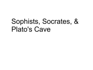 Sophists, Socrates, & Plato's Cave 