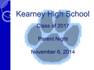 Kearney High School 
Class of 2017 
Parent Night 
November 6, 2014 
 