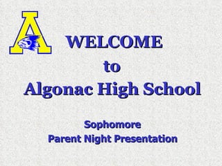WELCOME to  Algonac High School   Sophomore  Parent Night Presentation   