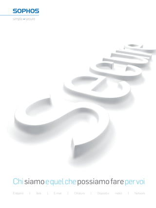 Chi siamo e quel che possiamo fare per voi
Endpoint   |   Web   |   E-mail   |   Cifratura   |   Dispositivi   mobili   |   Network
 
