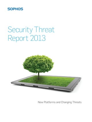 Security Threat
Report 2013




         New Platforms and Changing Threats
 