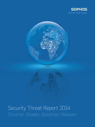 Security Threat Report 2014
Smarter, Shadier, Stealthier Malware
 
