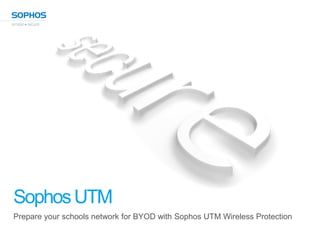 Sophos UTM
Prepare your schools network for BYOD with Sophos UTM Wireless Protection
 