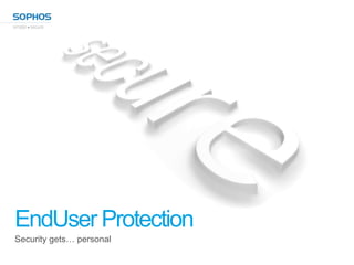 EndUser Protection
Security gets… personal
 