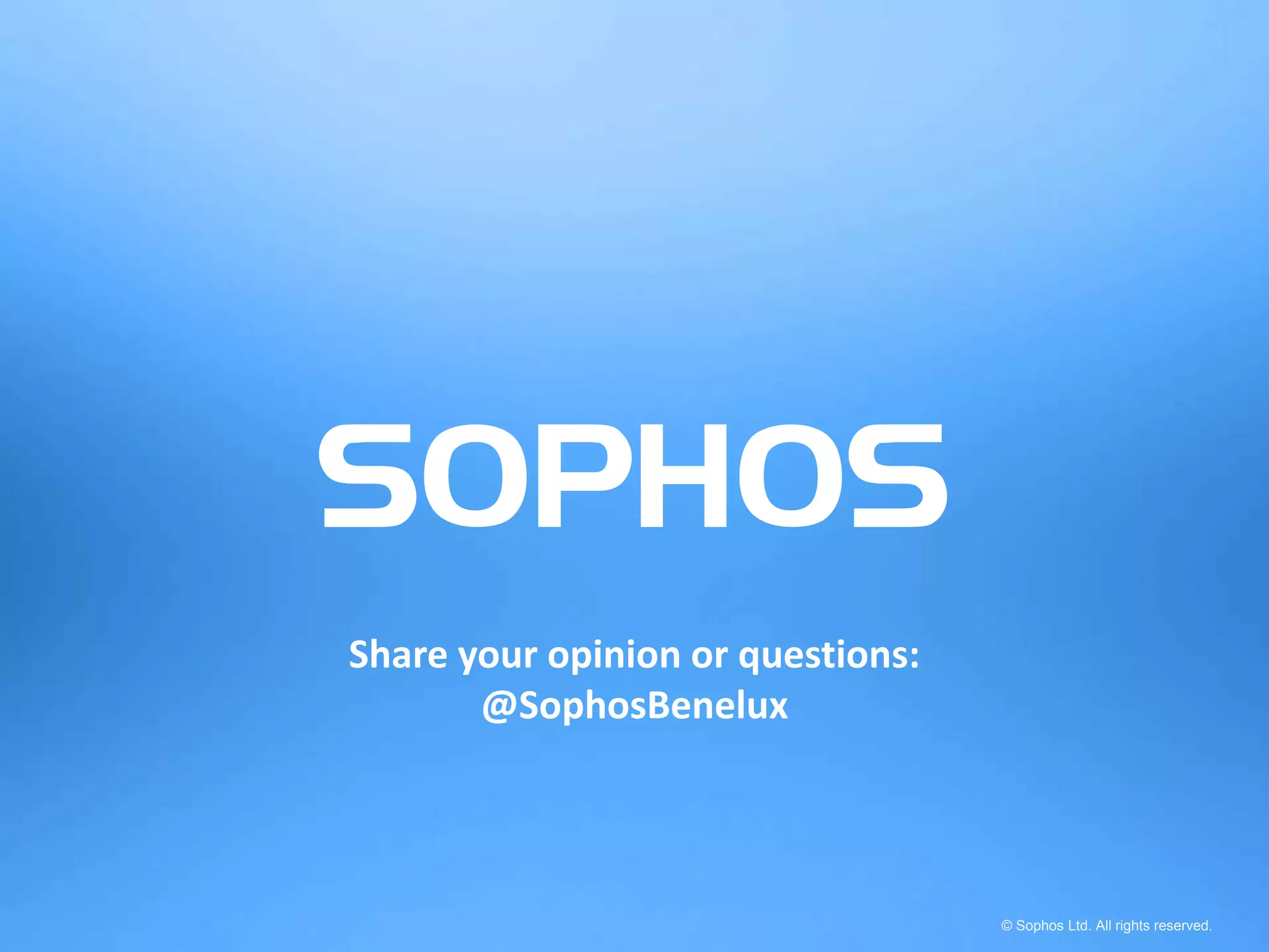 36© Sophos Ltd. All rights reserved.
Share your opinion or questions:
@SophosBenelux
 