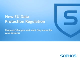 1
New EU Data
Protection Regulation
Proposed changes and what they mean for
your business
 