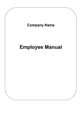 COMPANY NAME
EMPLOYEE MANUAL
15, Dr. G Deshmukh Marg
Mumbai 400 026
Company Name
Employee Manual
 
