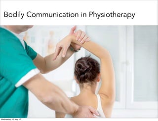 Bodily Communication in Physiotherapy
Wednesday, 10 May 17
 
