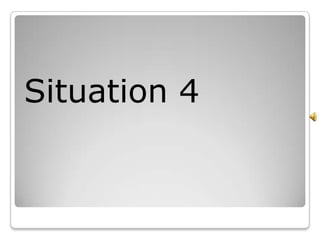 Situation 4
 