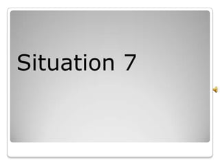Situation 7
 