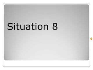 Situation 8
 