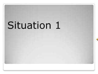 Situation 1
 