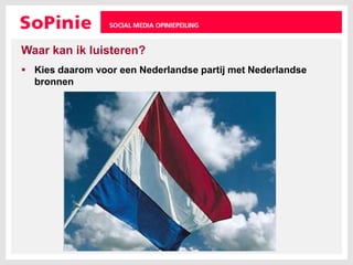 Waar kan ik luisteren?Kies daarom voor een Nederlandse partij met Nederlandse bronnen