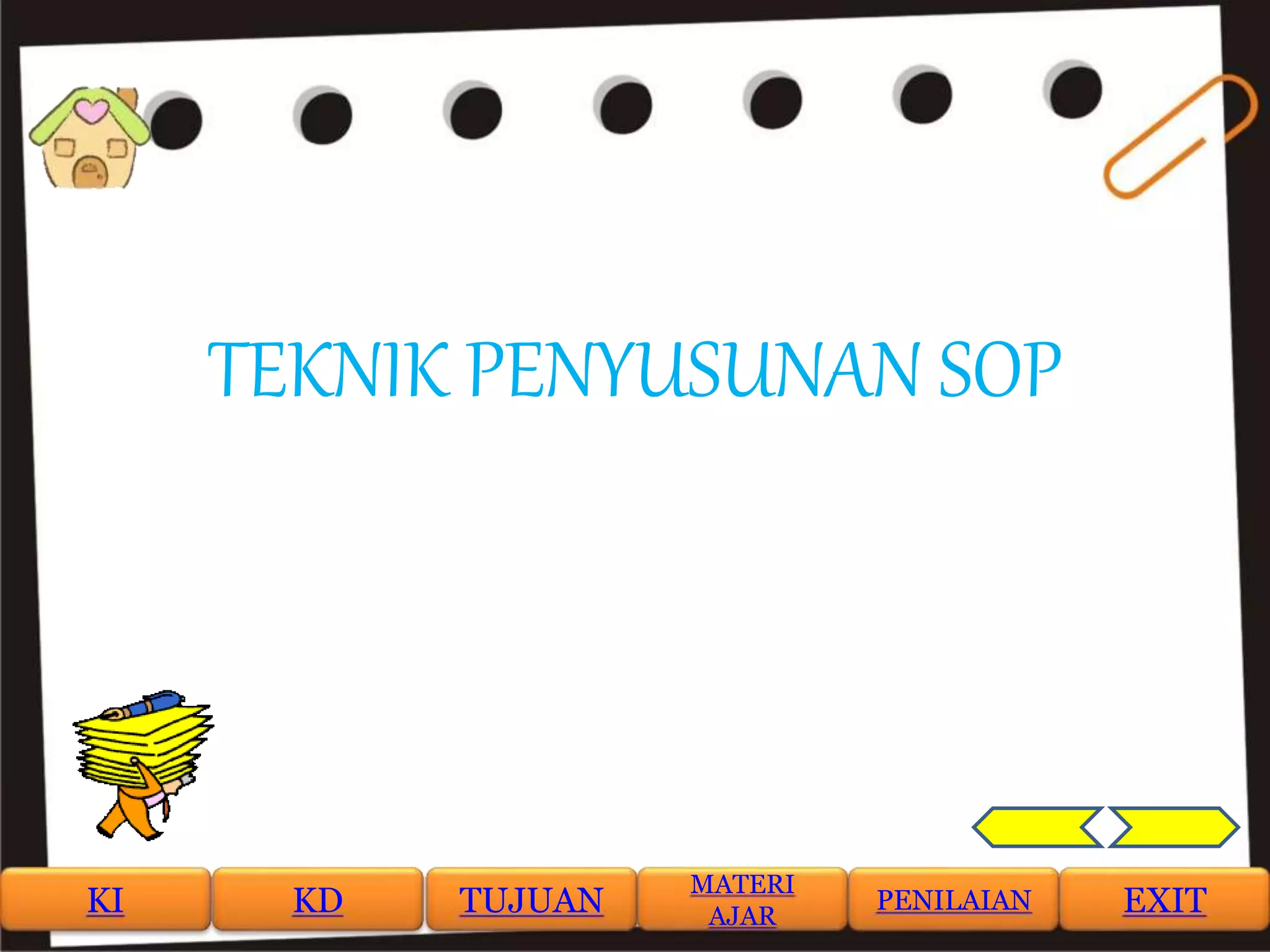 TEKNIK PENYUSUNAN SOP
KI KD TUJUAN
MATERI
AJAR
PENILAIAN EXIT
 