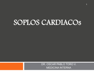 SOPLOS CARDIACOs DR. OSCAR PABLO TORO V. MEDICINA INTERNA 1 
