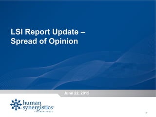 June 22, 2015
1
LSI Report Update –
Spread of Opinion
 