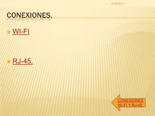 CONEXIONES.
 WI-FI
 RJ-45.
07/06/2013
CONEXIONES
WI-FI Y RJ-45.
 